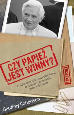 Czy papież jest winny? O odpowiedzialności Watykanu w sprawie naruszania praw człowieka - Geoffrey Roberts, Geoffrey Robertson