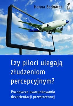 Czy piloci ulegają złudzeniom percepcyjnym? Poznawcze uwarunkowania dezorientacji przestrzennej u pilotów - Hanna Bednarek