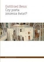 Czy poeta zmienia świat? Wybór esejów 1920–1953 - Gottfried Benn
