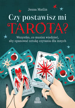 Czy postawisz mi tarota? Wszystko, co musisz wiedzieć, aby opanować sztukę czytania dla innych - ebook - Jenna Matlin