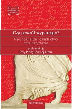 Czy powrót wypartego? Psychoanaliza i dziedzictwo totalitaryzmów - Ewa Kobylinska-Dehe