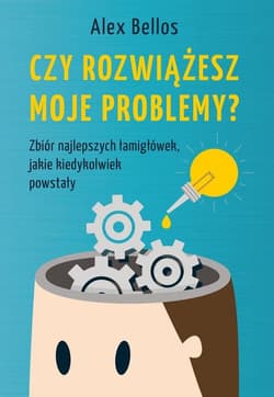 Czy rozwiążesz moje problemy? Zbiór najlepszych łamigłówek, jakie kiedykolwiek powstały