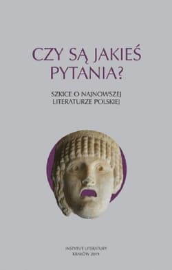 Czy są jakieś pytania? Szkice o najnowszej literaturze polskiej - Praca zbiorowa