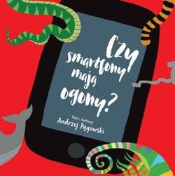 Czy smartfony mają ogony? - Andrzej Pągowski