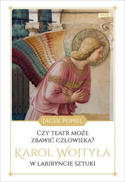 Czy teatr może zbawić człowieka?  Karol Wojtyła w labiryncie sztuki - ebook - Jacek Popiel