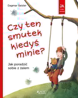 Czy ten smutek kiedyś minie? Jak poradzić sobie z żalem - Dagmar Geisler