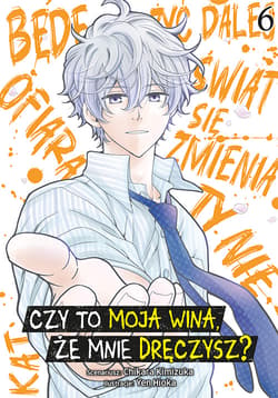 Czy to moja wina, że mnie dręczysz? Tom 6 - Chikara Kimiduka, Yen Hioka