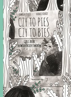 Czy to pies czy to bies czyli zbiór słowiańskich stworów - Loskot Kamila, Loskot Łukasz