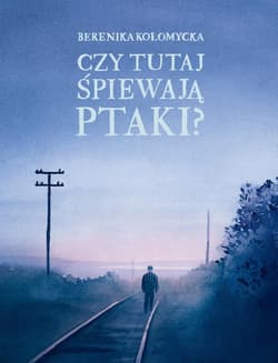 Czy tutaj śpiewają ptaki? - Berenika Kołomycka