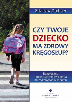 Czy Twoje dziecko ma zdrowy kręgosłup? Bezpieczne ćwiczenia do stosowania w domu