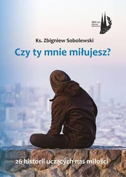 Czy Ty mnie miłujesz? - ks. Sobolewski Zbigniew