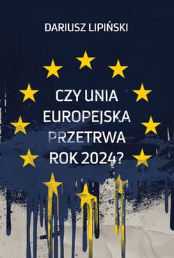 Czy Unia Europejska przetrwa rok 2024?” - ebook - Dariusz Lipiński