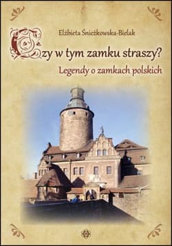 Galeria - zdjęcie nr. 1 - Czy w tym zamku straszy? Legendy o zamkach polskich
