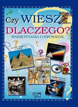 Czy wiesz dlaczego? Ważne pytania i odpowiedzi