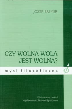 Czy wolna wola jest wolna? - Józef Bremer