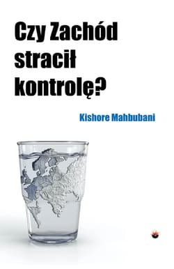 Czy Zachód stracił kontrolę? - Kishore Mahbubani