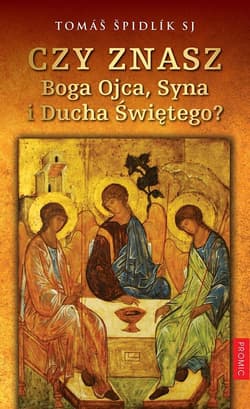 Czy znasz Boga Ojca Syna i Ducha Świętego? - Spidlik Tomas
