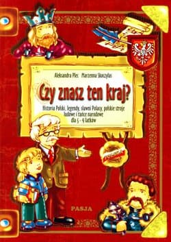 Czy znasz ten kraj? Historia Polski, legendy, sławni Polacy, polskie stroje ludowe i tańce narodowe dla 5-9 latków czy znasz ten kraj? - Plec Aleksandra, Skoczylas Marzenna