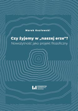 Czy żyjemy w naszej erze Nowożytność jako projekt filozoficzny