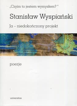 Czyim to jestem wymysłem Ja niedokończony projekt poezje - Stanisław Wyspiański