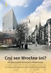 Czyj sen Wrocław śni? Od Wilhelmstadt do Centrum.. - red. Adam Pacholak, Zabłocka-Kos Agnieszka, Aleks