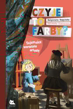 Czyje to farby Tajemnice warsztatu artysty - Kwapińska Małgorzata