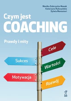 Czym jest coaching - ebook - Zubrzycka-Nowak Monika, Rybczyńska Katarzyna, Monostori Sylwia