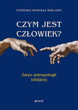 Czym jest człowiek? Zarys antropologii biblijnej - Praca zbiorowa