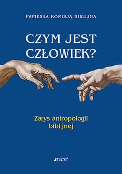 Czym jest człowiek? Zarys antropologii biblijnej - Praca zbiorowa