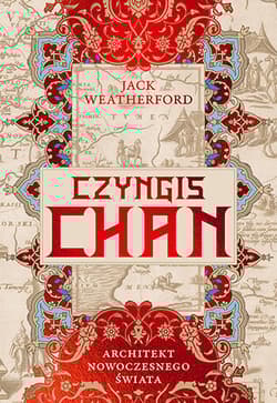 Czyngis-chan. Architekt nowoczesnego świata - Jack Weatherford