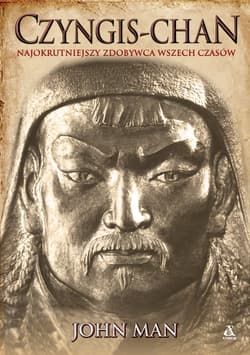 Czyngis-chan. Najokrutniejszy zdobywca wszech czasów - John Man
