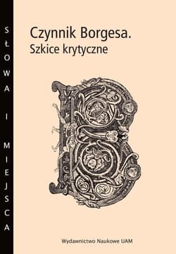 Czynnik Borgesa Szkice krytyczne - Wojciech Charchalis, Arkadiusz Żychliński