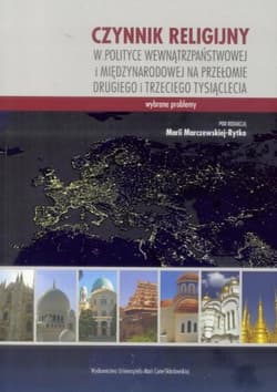 Czynnik religijny w polityce wewnątrzpaństwowej i międzynarodowej na przełomie drugiego i trzeciego tysiąclecia - Maria Marczewska-Rytko (red.)