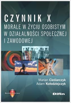 Czynnik X. Morale w życiu osobistym, w działalności społecznej i zawodowej - Cieślarczyk Marian, Kołodziejczyk Adam