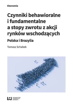 Czynniki behawioralne i fundamentalne a stopy zwrotu z akcji rynków wschodzących Polska i Brazylia - Tomasz Schabek
