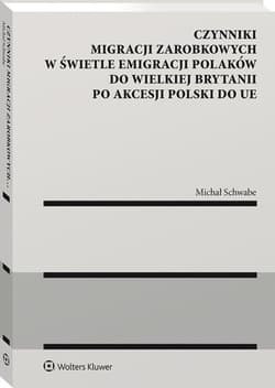 Czynniki migracji zarobkowych w świetle emigracji Polaków do Wielkiej Brytanii po akcesji Polski do UE - Michał Schwabe