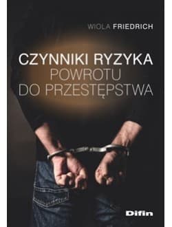 Czynniki ryzyka powrotu do przestępstwa - Wiola Friedrich