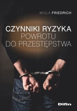 Czynniki ryzyka powrotu do przestępstwa - Wiola Friedrich