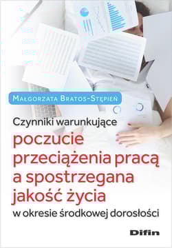 Czynniki warunkujące poczucie przeciążenia pracą a spostrzegana jakość życia w okresie środkowej dorosłości - Małgorzata Bratos-Stępień