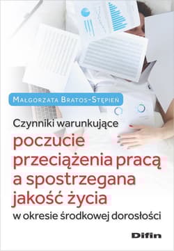 Czynniki warunkujące poczucie przeciążenia pracą a spostrzegana jakość życia w okresie środkowej dorosłości - Małgorzata Bratos-Stępień