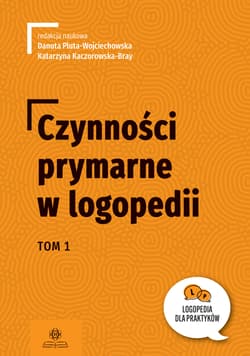 Czynności prymarne w logopedii tom 1 - Danuta Pluta-Wojciechowska, Katarzyna Kaczorowska-Bray