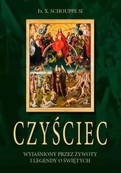 Czyściec wyjaśniony przez żywoty i legendy o... - X Schouppe