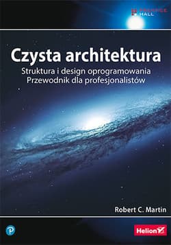 Czysta architektura. Struktura i design oprogramowania. Przewodnik dla profesjonalistów - Robert C. Martin