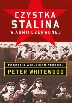 Czystka Stalina w Armii Czerwonej Początki wielkiego terroru - Peter Whitewood