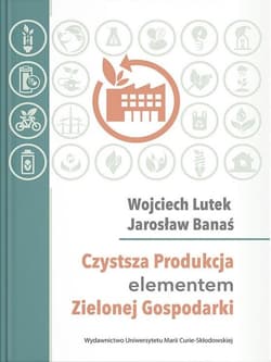 Czystsza Produkcja elementem Zielonej Gospodarki - Lutek Wojciech, Banaś Jarosław
