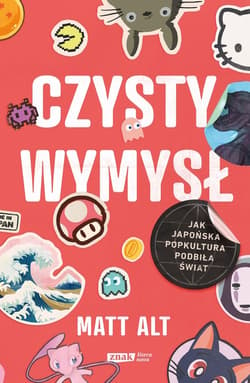 Czysty wymysł. Jak japońska popkultura podbiła świat (wyd. 2024)