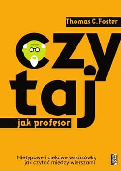 Czytaj jak Profesor Nietypowe i ciekawe wskazówki,jak czytać między wierszami - C.Thomas Foster