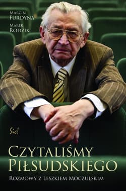 Czytaliśmy Piłsudskiego. Rozmowy z Leszkiem Moczulskim