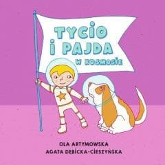 Czytam Mamie i Tacie. Tycio i Pajda w kosmosie - Artymowska Ola, Agata Cieszyńska-Dębicka