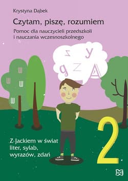 Czytam, piszę, rozumiem. Pomoc dla nauczycieli przedszkoli i nauczania wczesnoszkolnego. Z Jackiem w świat liter, sylab, wyrazów, zdań - Krystyna Dąbek